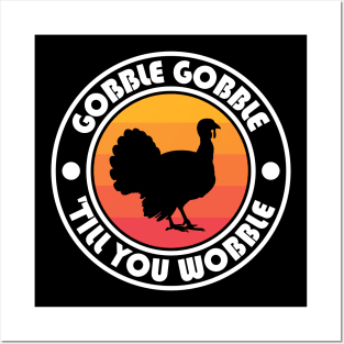 Gobble Gobble Til you Wobble Posters and Art